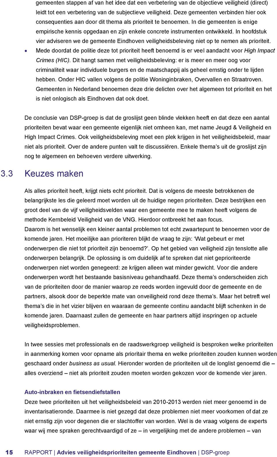In hoofdstuk vier adviseren we de gemeente Eindhoven veiligheidsbeleving niet op te nemen als prioriteit.