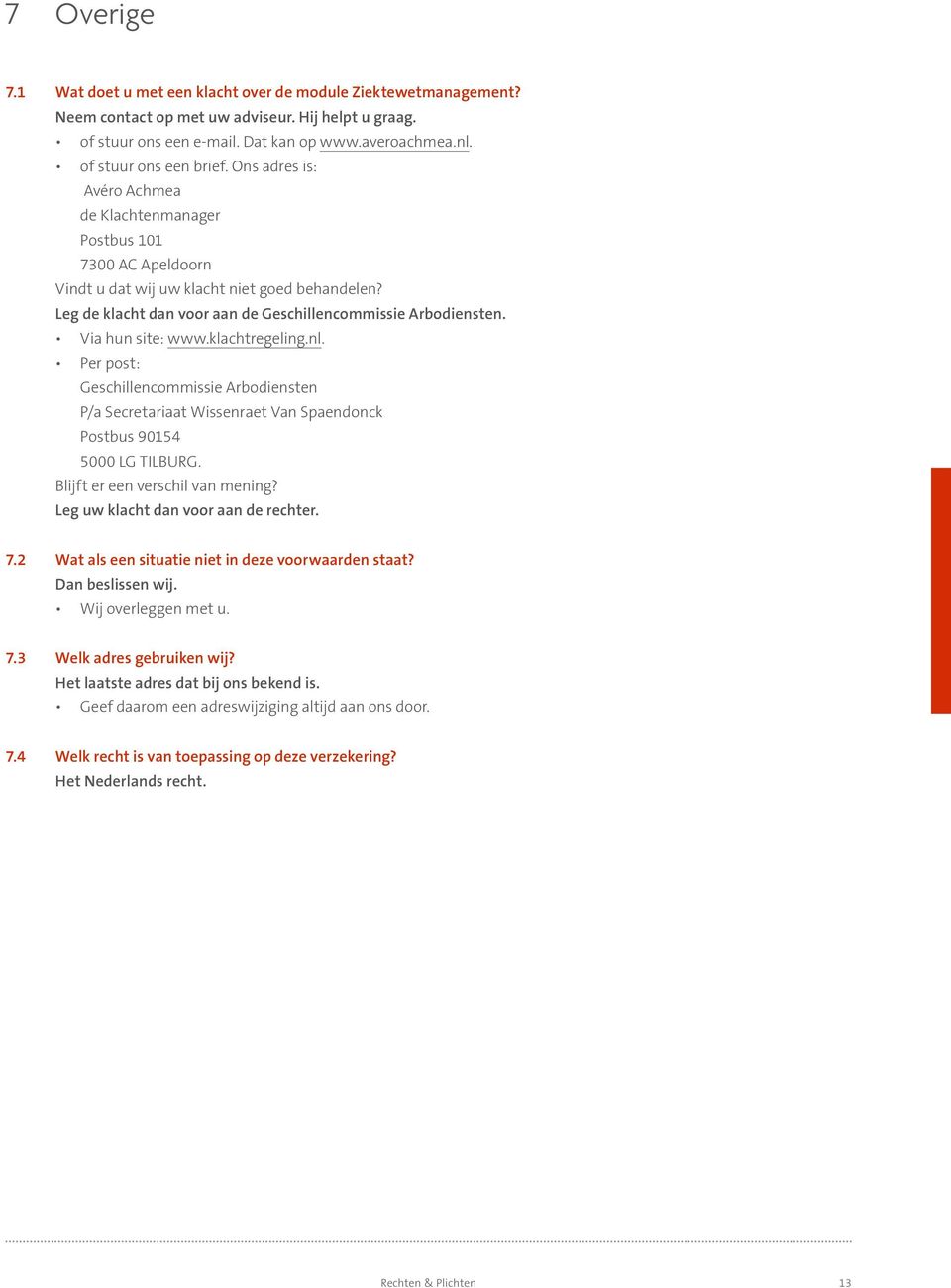 Leg de klacht dan voor aan de Geschillencommissie Arbodiensten. Via hun site: www.klachtregeling.nl.