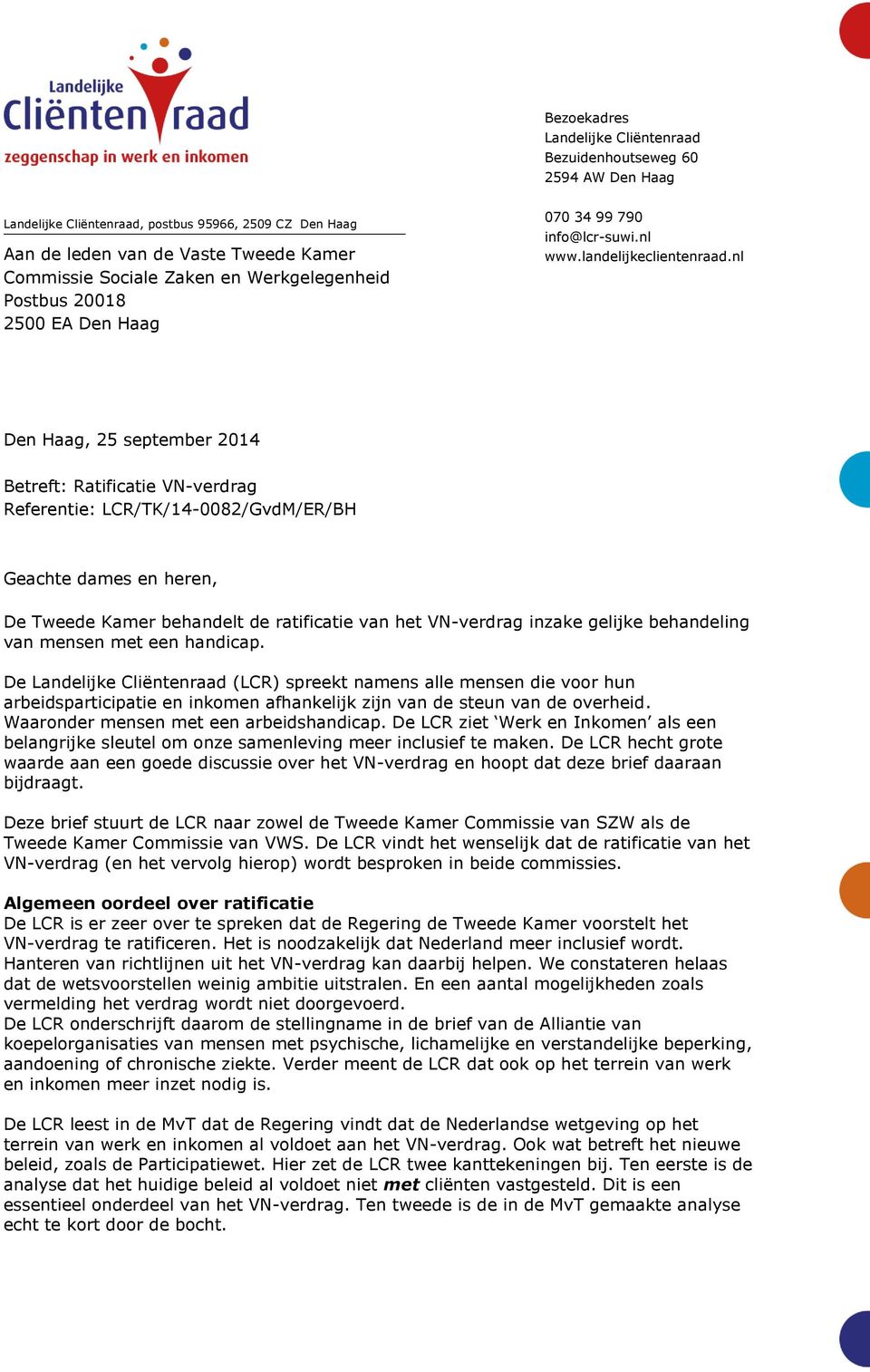 nl Den Haag, 25 september 2014 Betreft: Ratificatie VN-verdrag Referentie: LCR/TK/14-0082/GvdM/ER/BH Geachte dames en heren, De Tweede Kamer behandelt de ratificatie van het VN-verdrag inzake gelijke