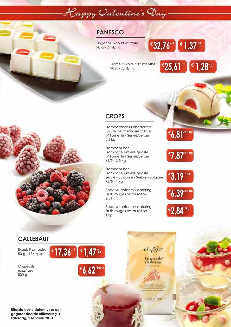/ Serbie - Bulgarie 95/5-1 kg Rode vruchtenmix catering Fruits rouges restauration 2,5 kg Rode vruchtenmix catering Fruits rouges restauration 1 kg 6,81 7,87 3,19 / kg 6,39 2,84 /kg