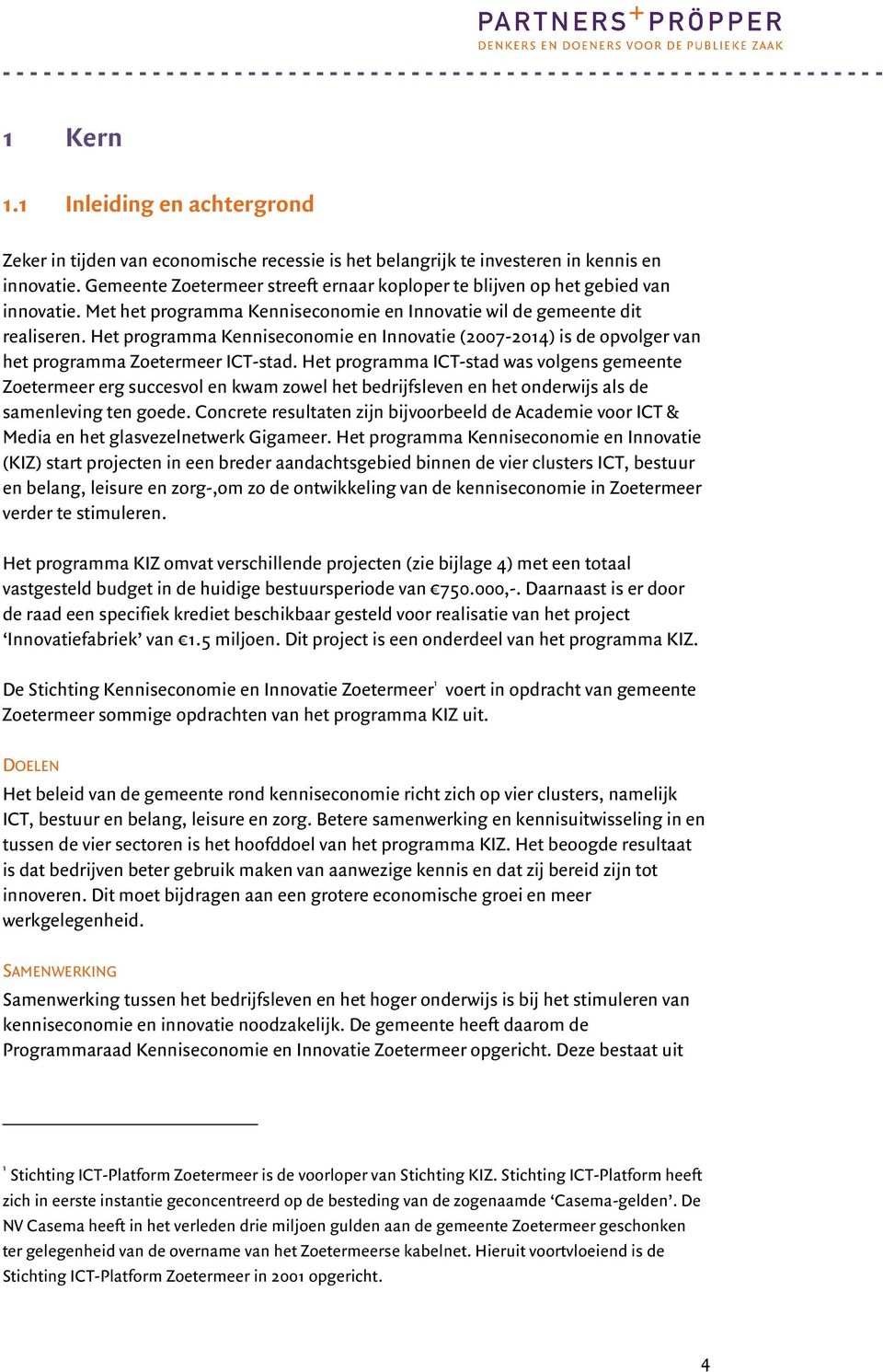 Het programma Kenniseconomie en Innovatie (2007-2014) is de opvolger van het programma Zoetermeer ICT-stad.