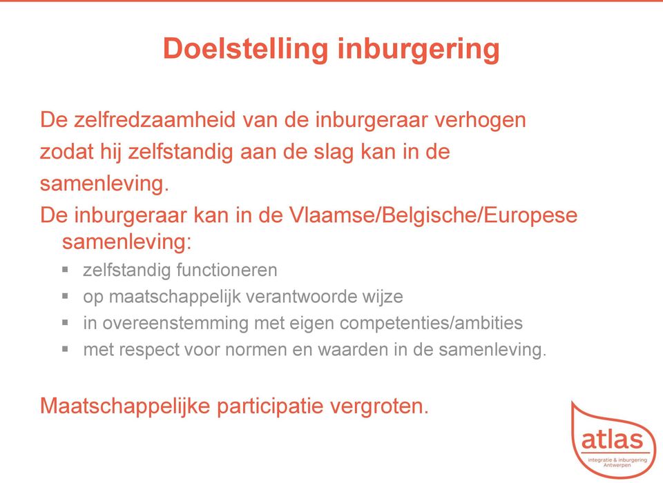 De inburgeraar kan in de Vlaamse/Belgische/Europese samenleving: zelfstandig functioneren op