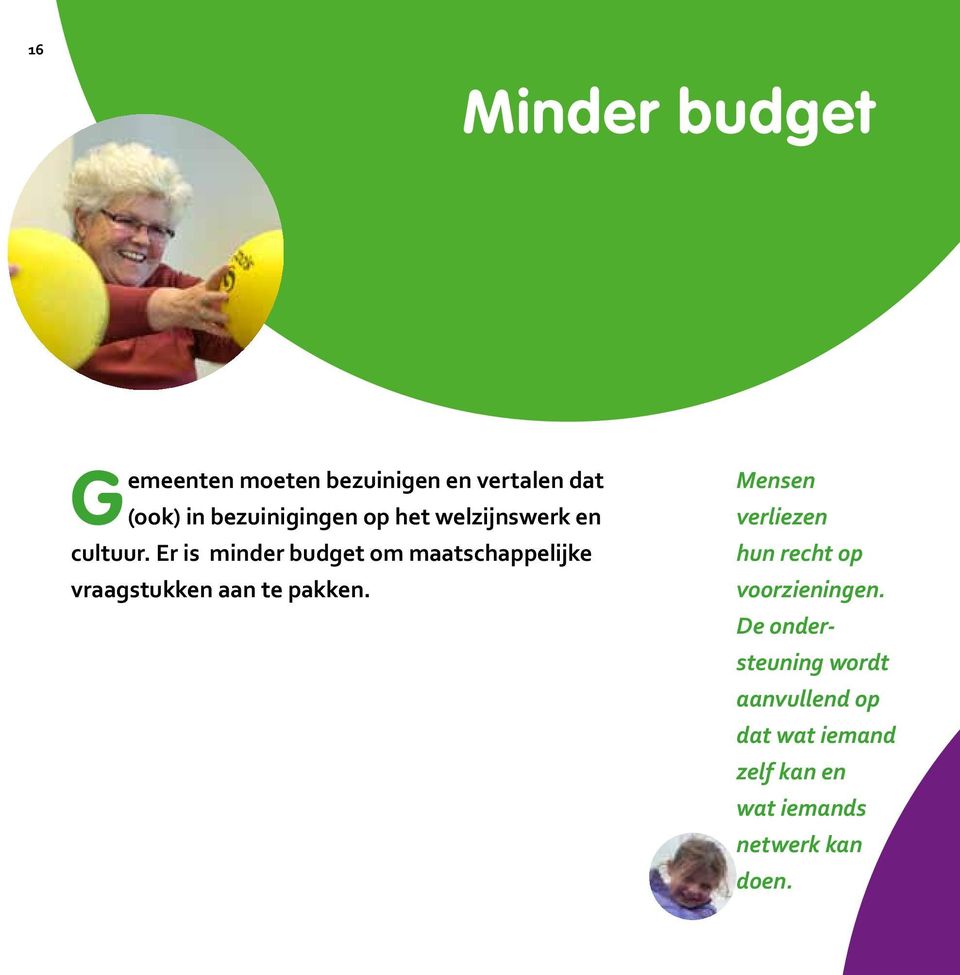 Er is minder budget om maatschappelijke vraagstukken aan te pakken.