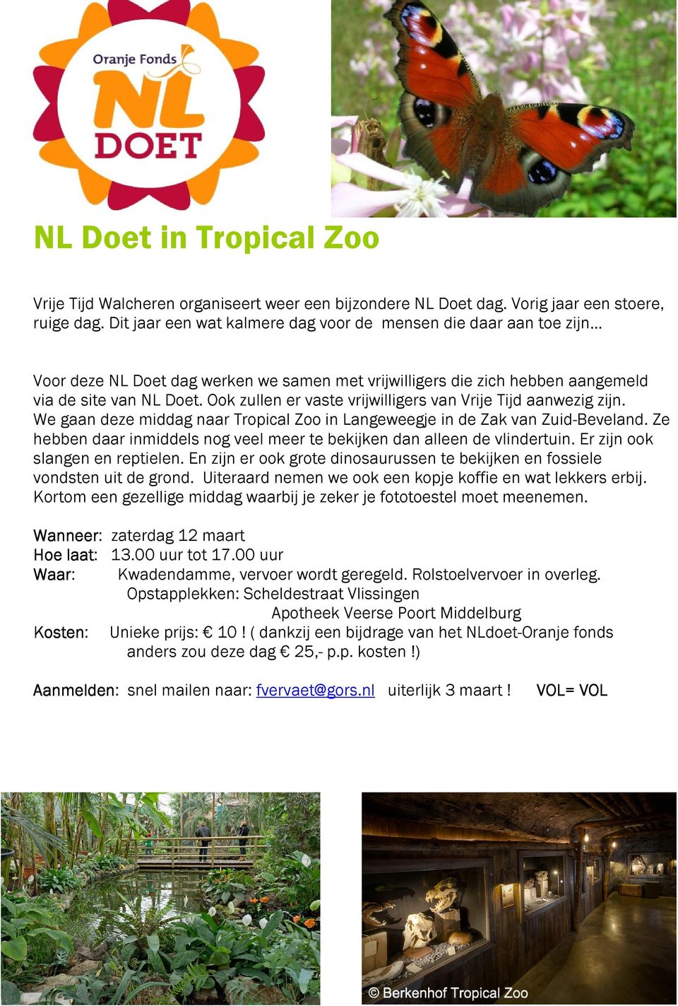Ook zullen er vaste vrijwilligers van Vrije Tijd aanwezig zijn. We gaan deze middag naar Tropical Zoo in Langeweegje in de Zak van Zuid-Beveland.