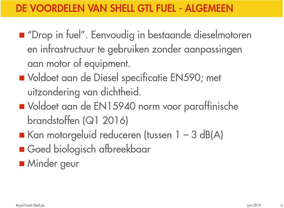 equipment. Voldoet aan de Diesel specificatie EN590; met uitzondering van dichtheid.