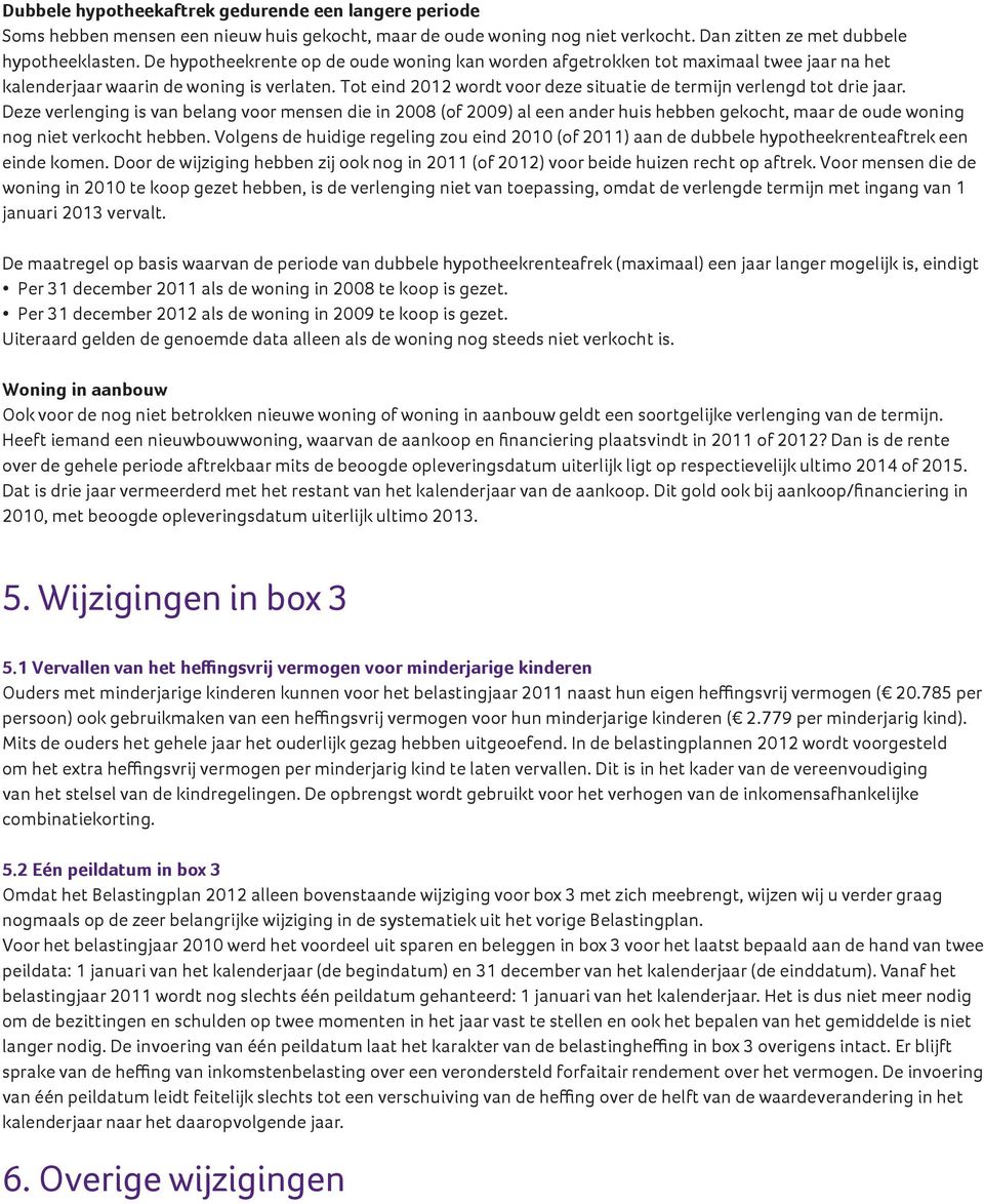 Tot eind 2012 wordt voor deze situatie de termijn verlengd tot drie jaar.