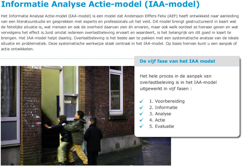 Dit model brengt gestructureerd in kaart wat de feitelijke situatie is, wat mensen en ook de overheid daarvan zien én ervaren, maar ook welk oordeel ze hieraan geven en wat vervolgens het effect is.