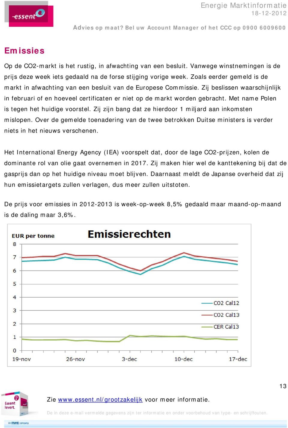 Met name Polen is tegen het huidige voorstel. Zij zijn bang dat ze hierdoor 1 miljard aan inkomsten mislopen.