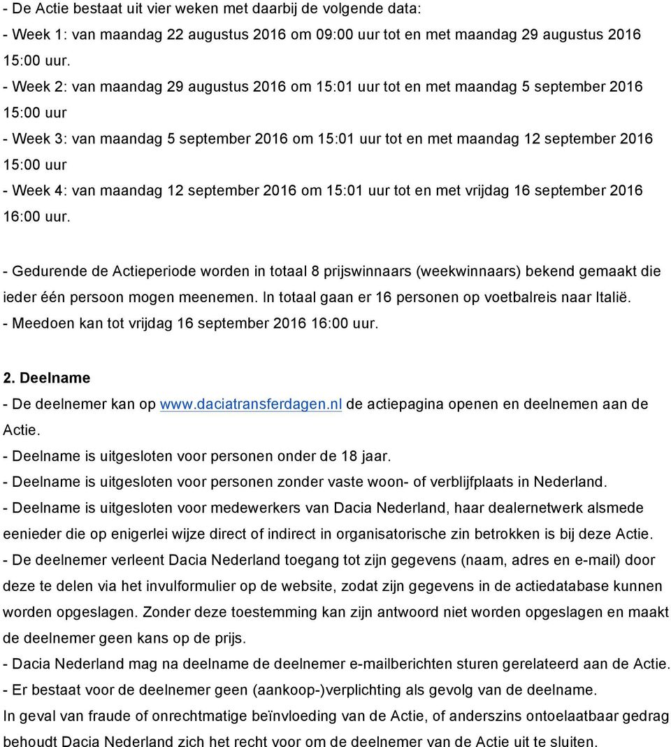 Week 4: van maandag 12 september 2016 om 15:01 uur tot en met vrijdag 16 september 2016 16:00 uur.