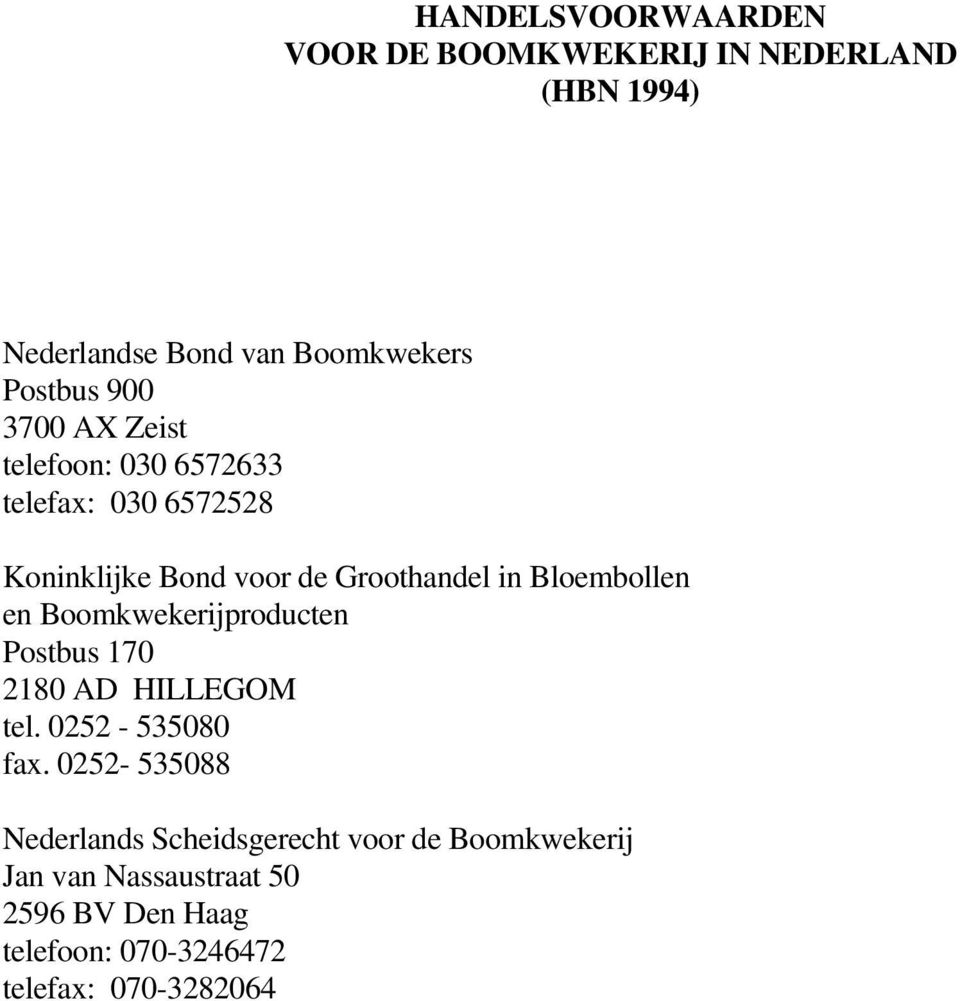 en Boomkwekerijproducten Postbus 170 2180 AD HILLEGOM tel. 0252-535080 fax.