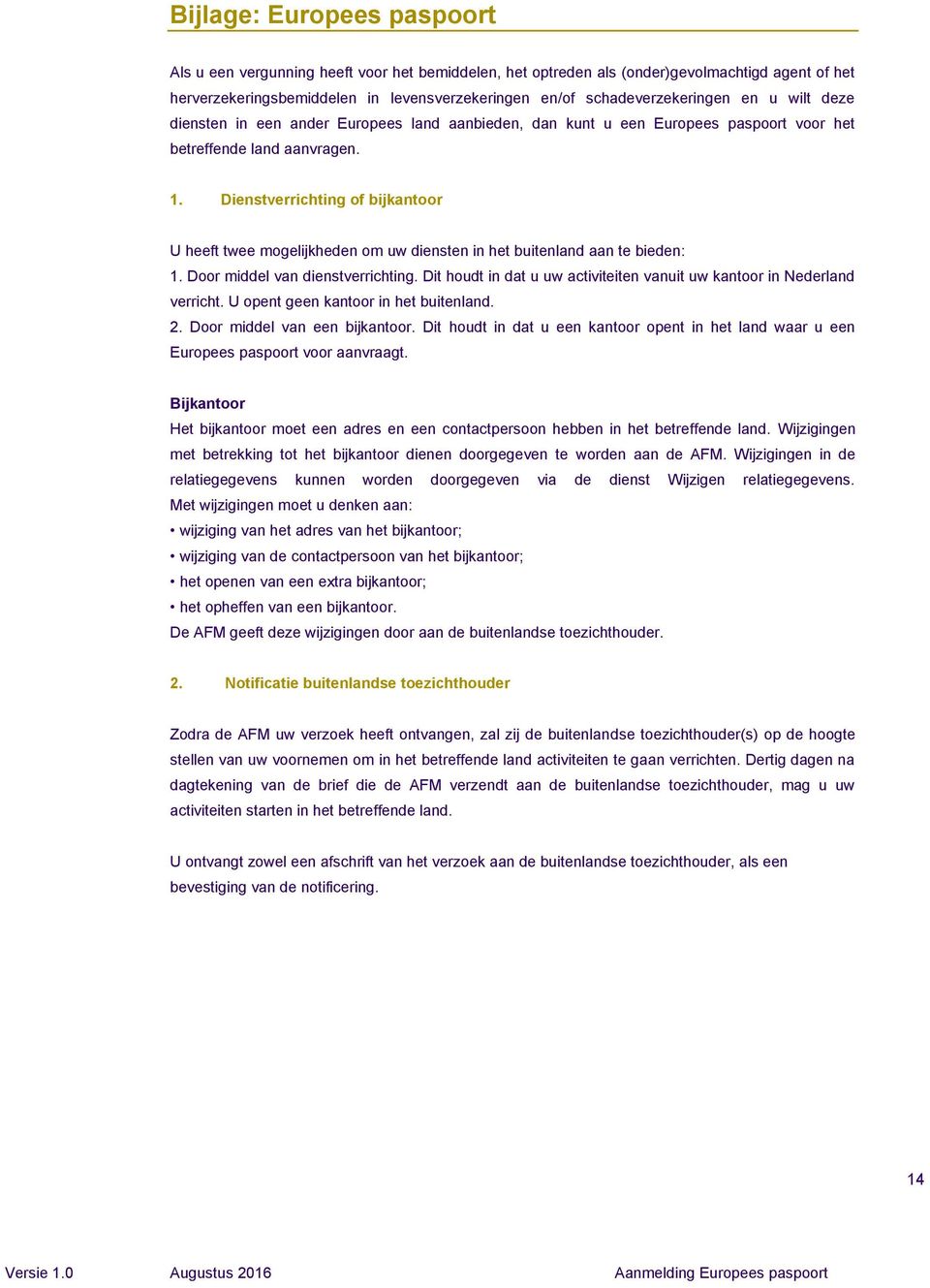 Dienstverrichting of bijkantoor U heeft twee mogelijkheden om uw diensten in het buitenland aan te bieden: 1. Door middel van dienstverrichting.