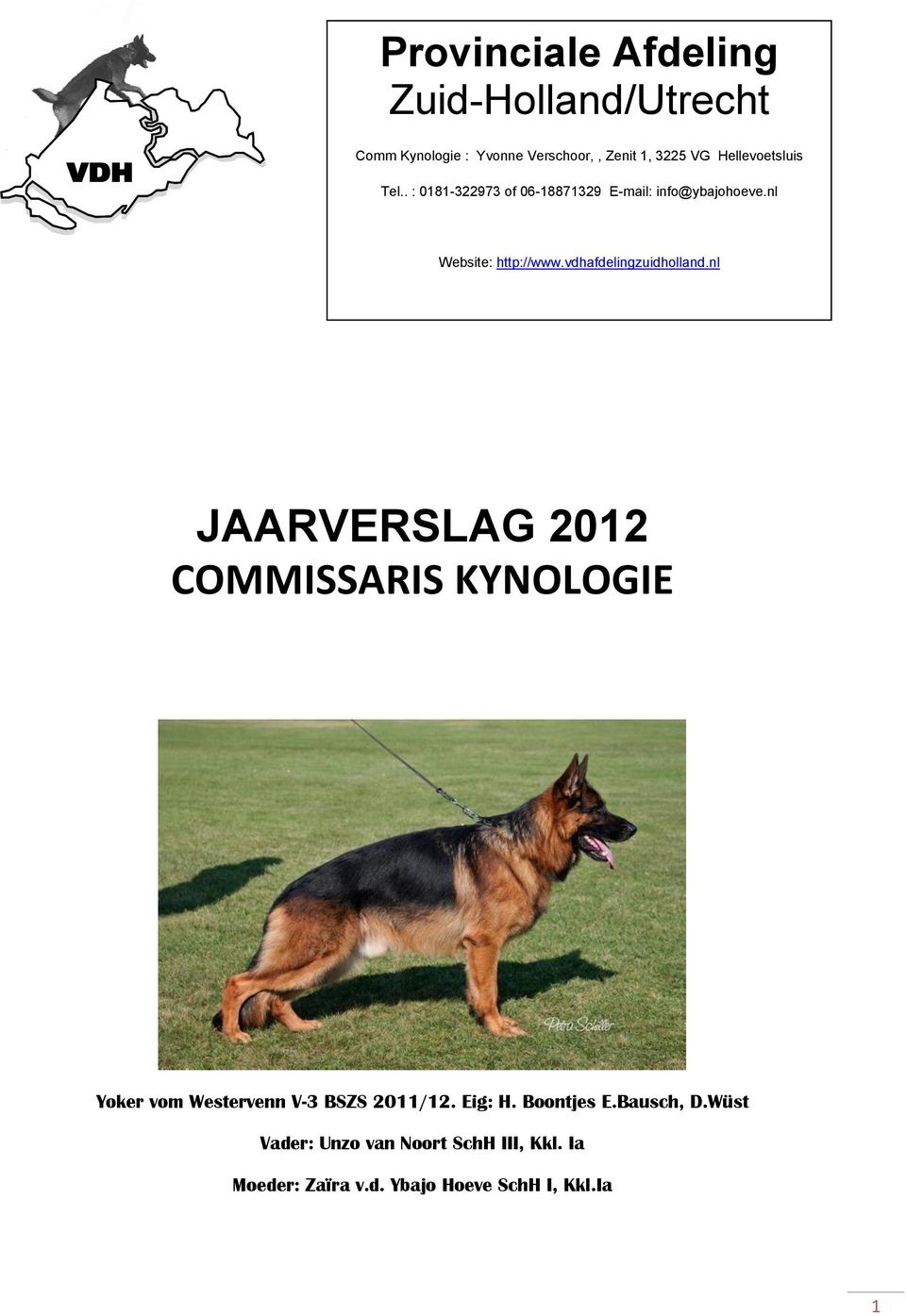 vdhafdelingzuidholland.nl JAARVERSLAG 2012 COMMISSARIS KYNOLOGIE Yoker vom Westervenn V-3 BSZS 2011/12.