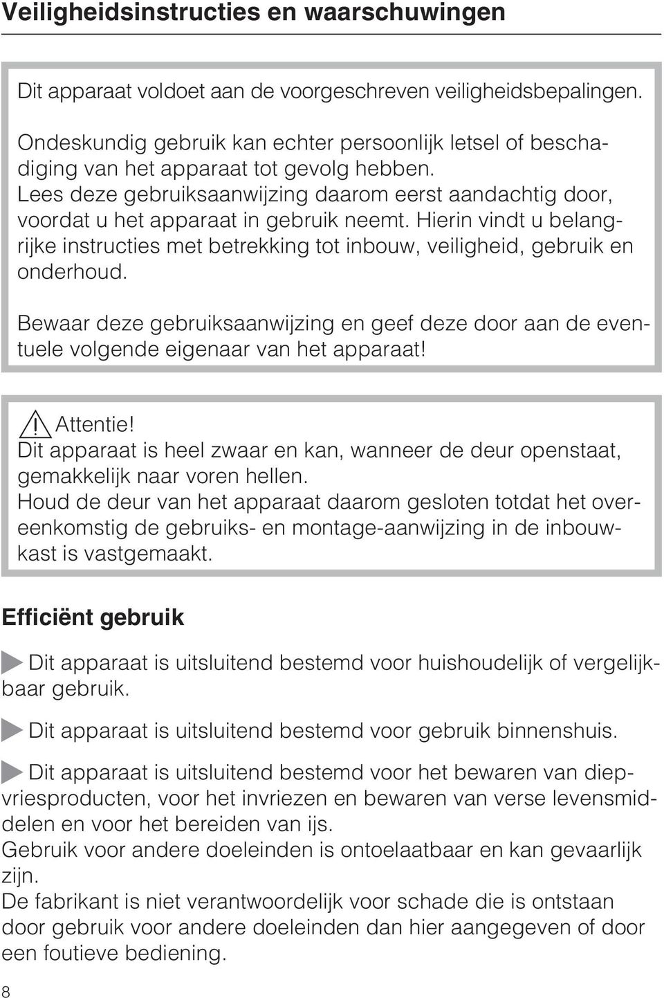 Lees deze gebruiksaanwijzing daarom eerst aandachtig door, voordat u het apparaat in gebruik neemt. Hierin vindt u belangrijke instructies met betrekking tot inbouw, veiligheid, gebruik en onderhoud.