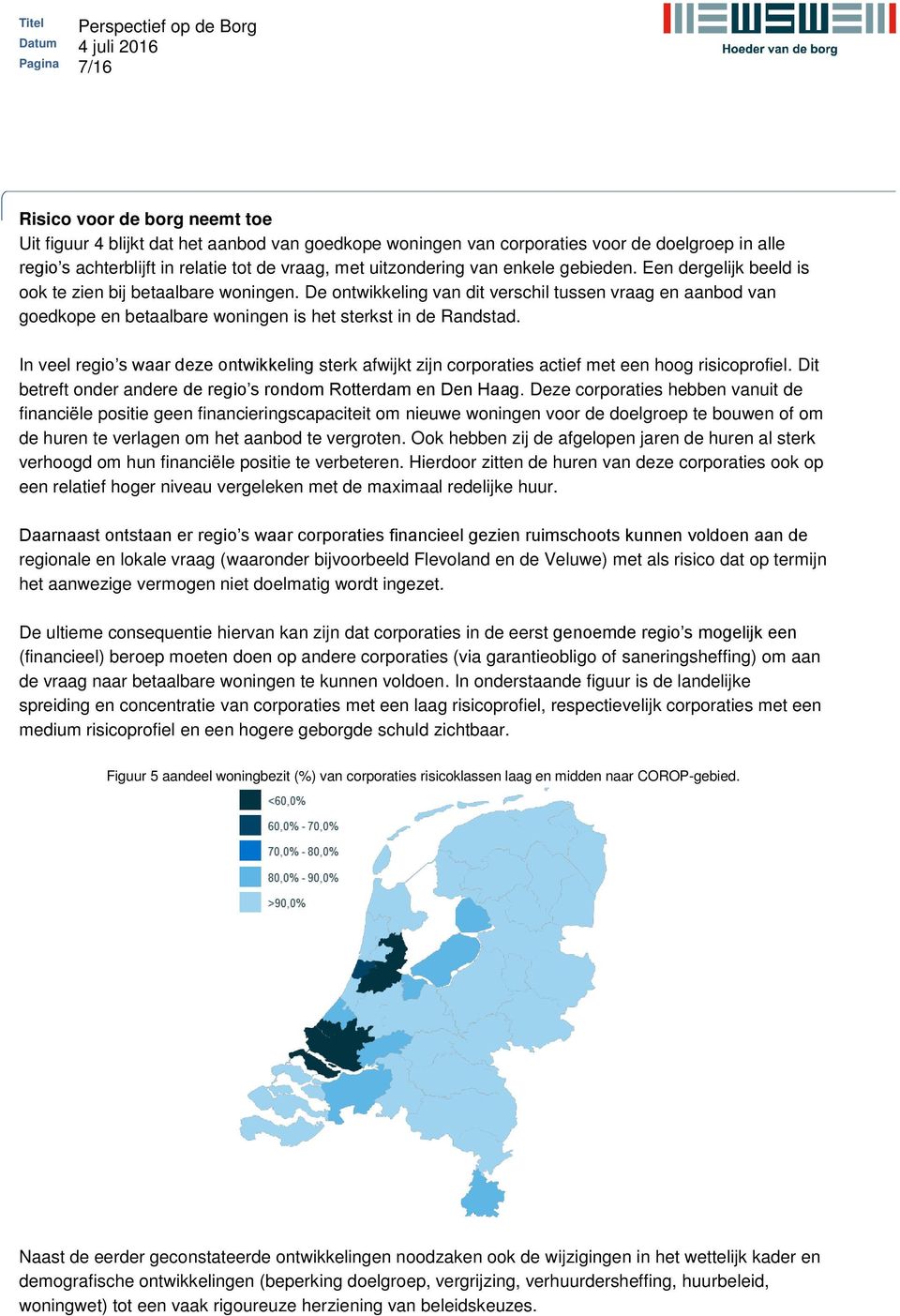 De ontwikkeling van dit verschil tussen vraag en aanbod van goedkope en betaalbare woningen is het sterkst in de Randstad.