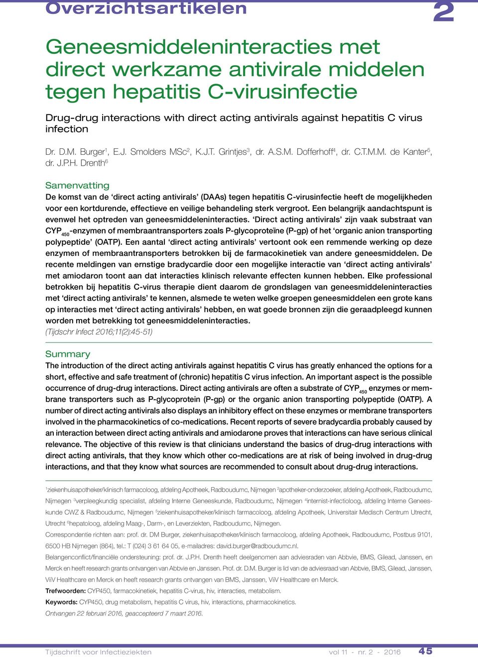 Drenth 6 Samenvatting De komst van de direct acting antivirals (DAAs) tegen hepatitis C-virusinfectie heeft de mogelijkheden voor een kortdurende, effectieve en veilige behandeling sterk vergroot.