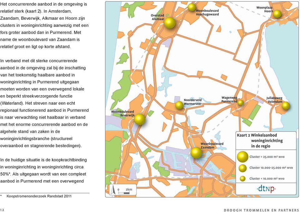 Met name de woonboulevard van Zaandam is relatief groot en ligt op korte afstand.