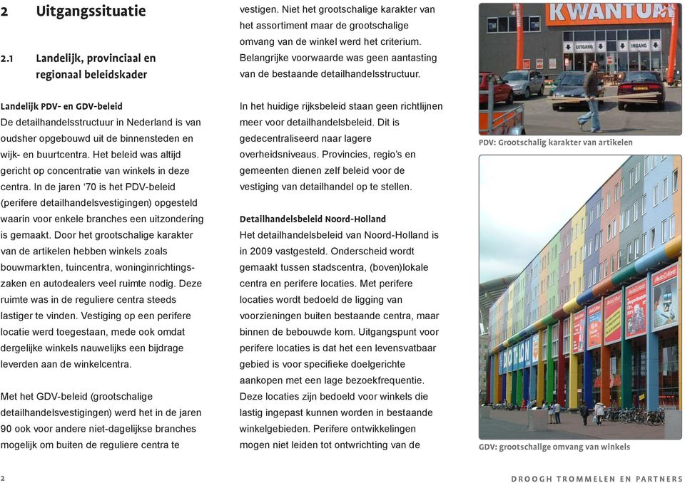 Landelijk PDV- en GDV-beleid De detailhandelsstructuur in Nederland is van oudsher opgebouwd uit de binnensteden en wijk- en buurtcentra.