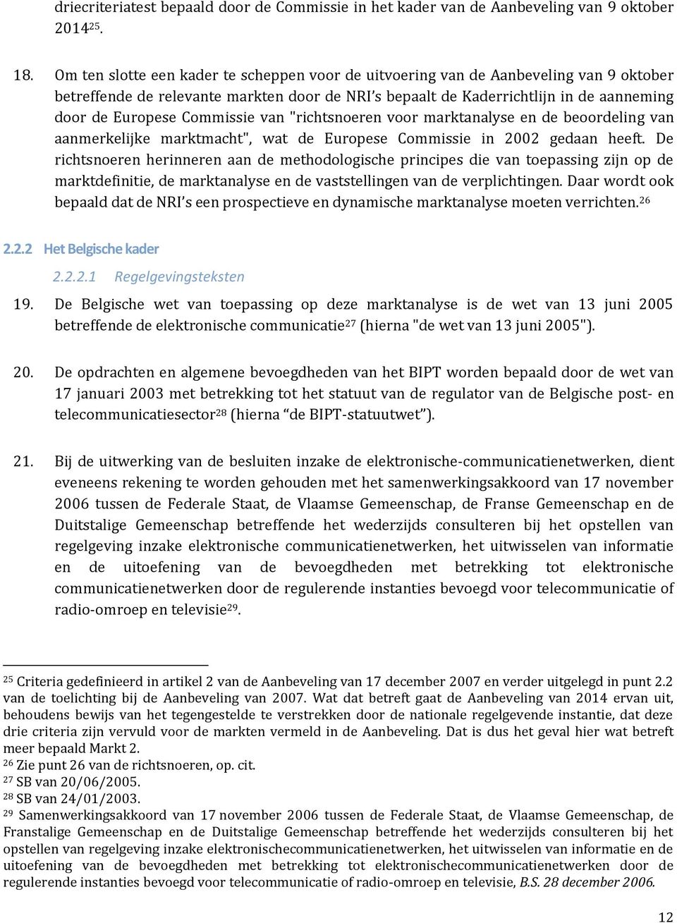 Commissie van "richtsnoeren voor marktanalyse en de beoordeling van aanmerkelijke marktmacht", wat de Europese Commissie in 2002 gedaan heeft.