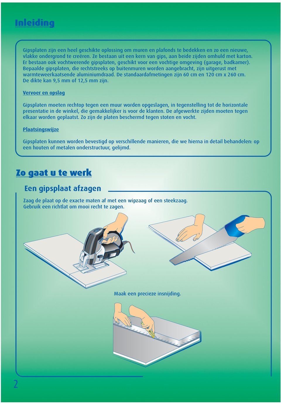 Bepaalde gipsplaten, die rechtstreeks op buitenmuren worden aangebracht, zijn uitgerust met warmteweerkaatsende aluminiumdraad. De standaardafmetingen zijn 60 cm en 120 cm x 260 cm.