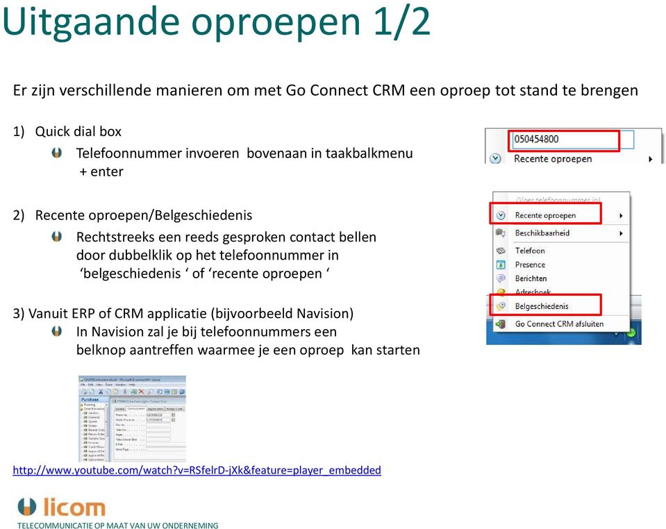 dubbelklik op het telefoonnummer in belgeschiedenis of recente oproepen 3) Vanuit ERP of CRM applicatie (bijvoorbeeld Navision) In Navision