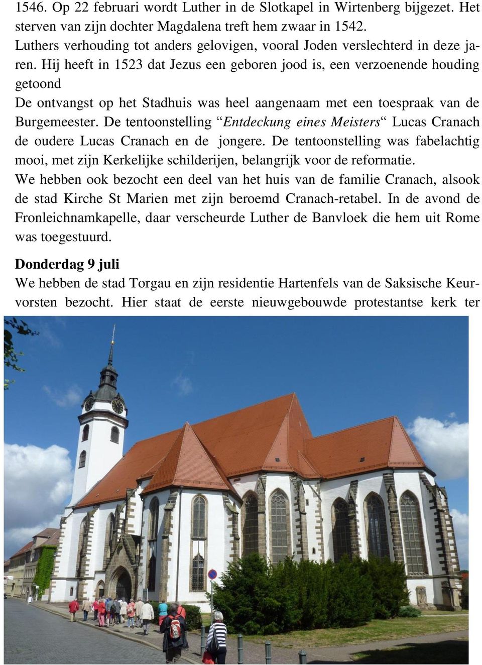 Hij heeft in 1523 dat Jezus een geboren jood is, een verzoenende houding getoond De ontvangst op het Stadhuis was heel aangenaam met een toespraak van de Burgemeester.