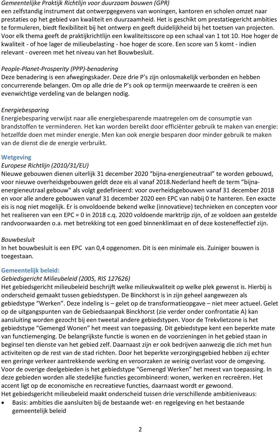 Voor elk thema geeft de praktijkrichtlijn een kwaliteitsscore op een schaal van 1 tot 10. Hoe hoger de kwaliteit - of hoe lager de milieubelasting - hoe hoger de score.