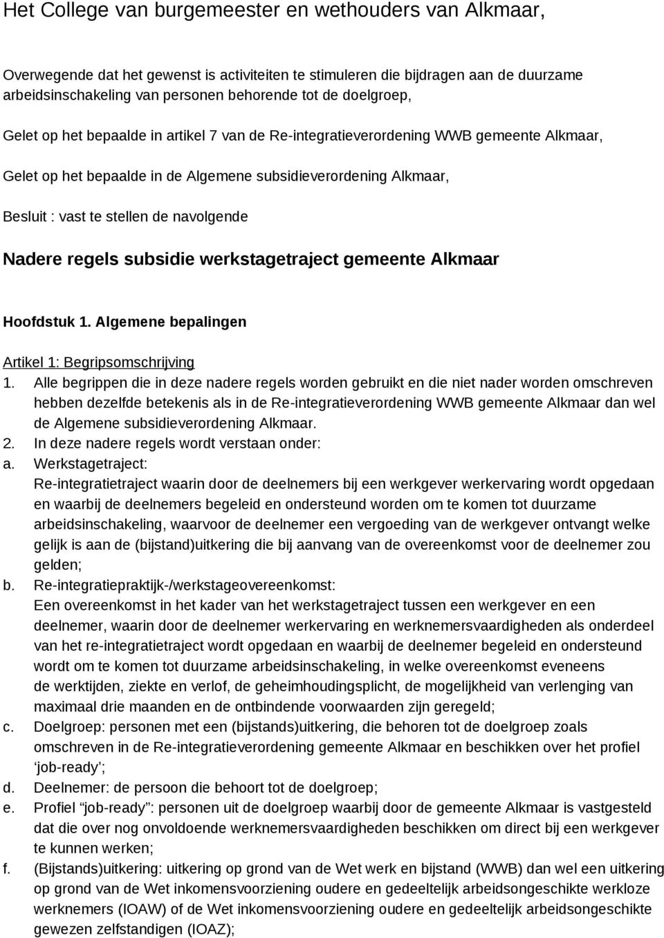 navolgende Nadere regels subsidie werkstagetraject gemeente Alkmaar Hoofdstuk 1. Algemene bepalingen Artikel 1: Begripsomschrijving 1.