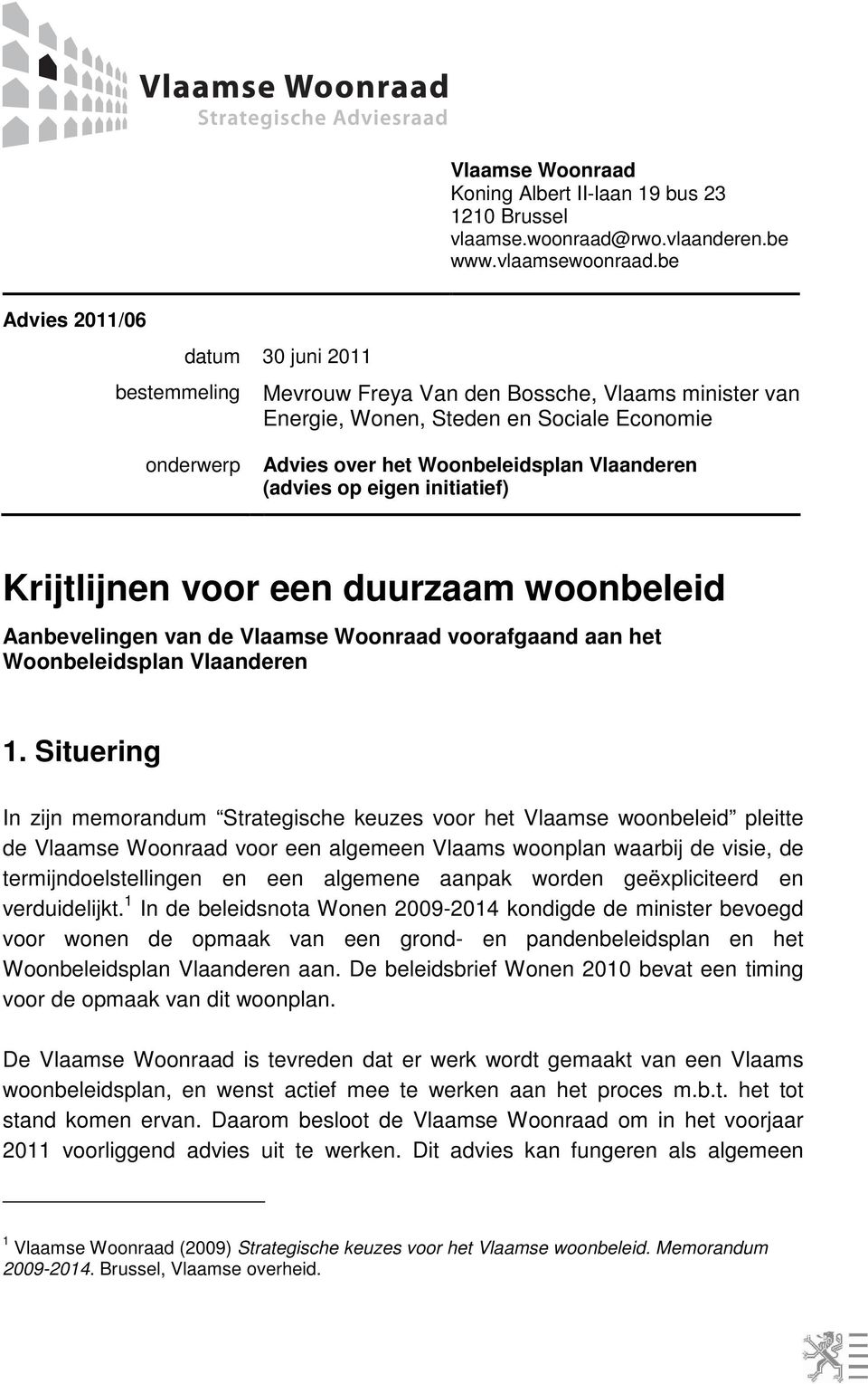 (advies op eigen initiatief) Krijtlijnen voor een duurzaam woonbeleid Aanbevelingen van de Vlaamse Woonraad voorafgaand aan het Woonbeleidsplan Vlaanderen 1.