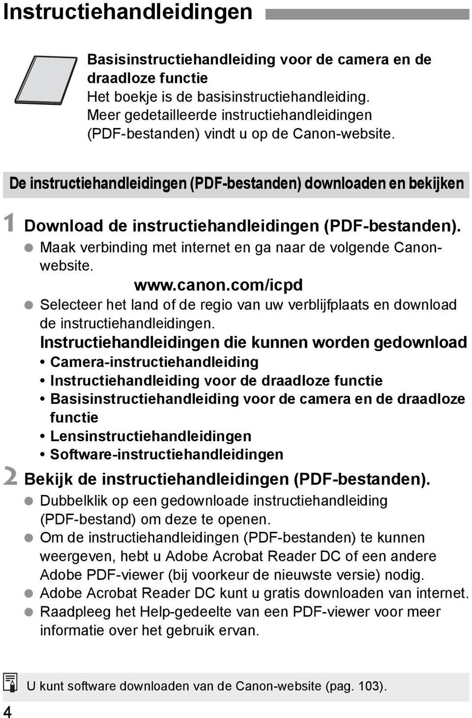 De instructiehandleidingen (PDF-bestanden) downloaden en bekijken 1 Download de instructiehandleidingen (PDF-bestanden). Maak verbinding met internet en ga naar de volgende Canonwebsite. www.canon.
