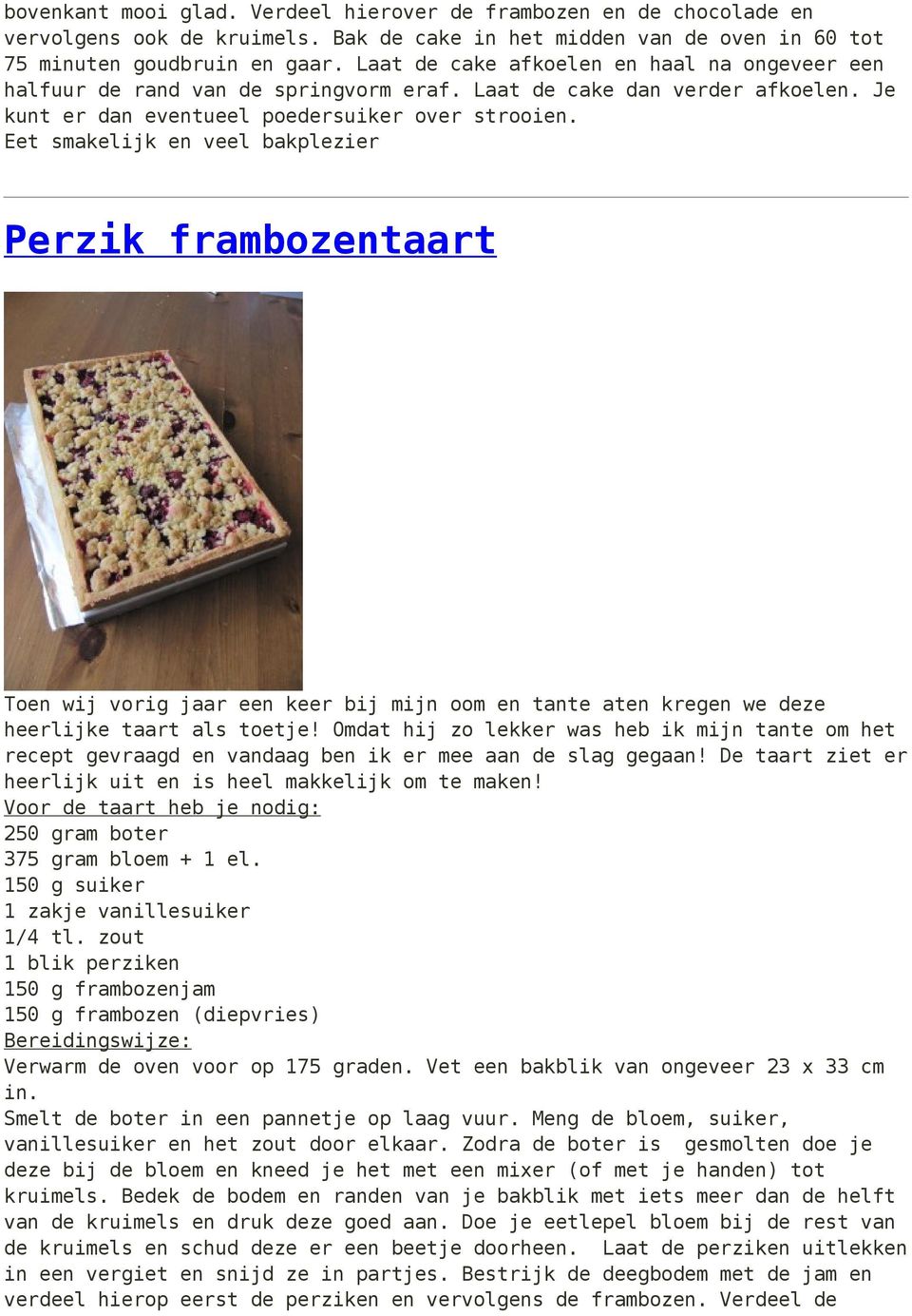 Eet smakelijk en veel bakplezier Perzik frambozentaart Toen wij vorig jaar een keer bij mijn oom en tante aten kregen we deze heerlijke taart als toetje!