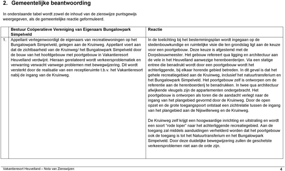 Appellant voert aan dat de zichtbaarheid van de Kruinweg/ het Bungalowpark Simpelveld door de bouw van het hoofdgebouw met poortgebouw in Vakantieresort Heuvelland verdwijnt.