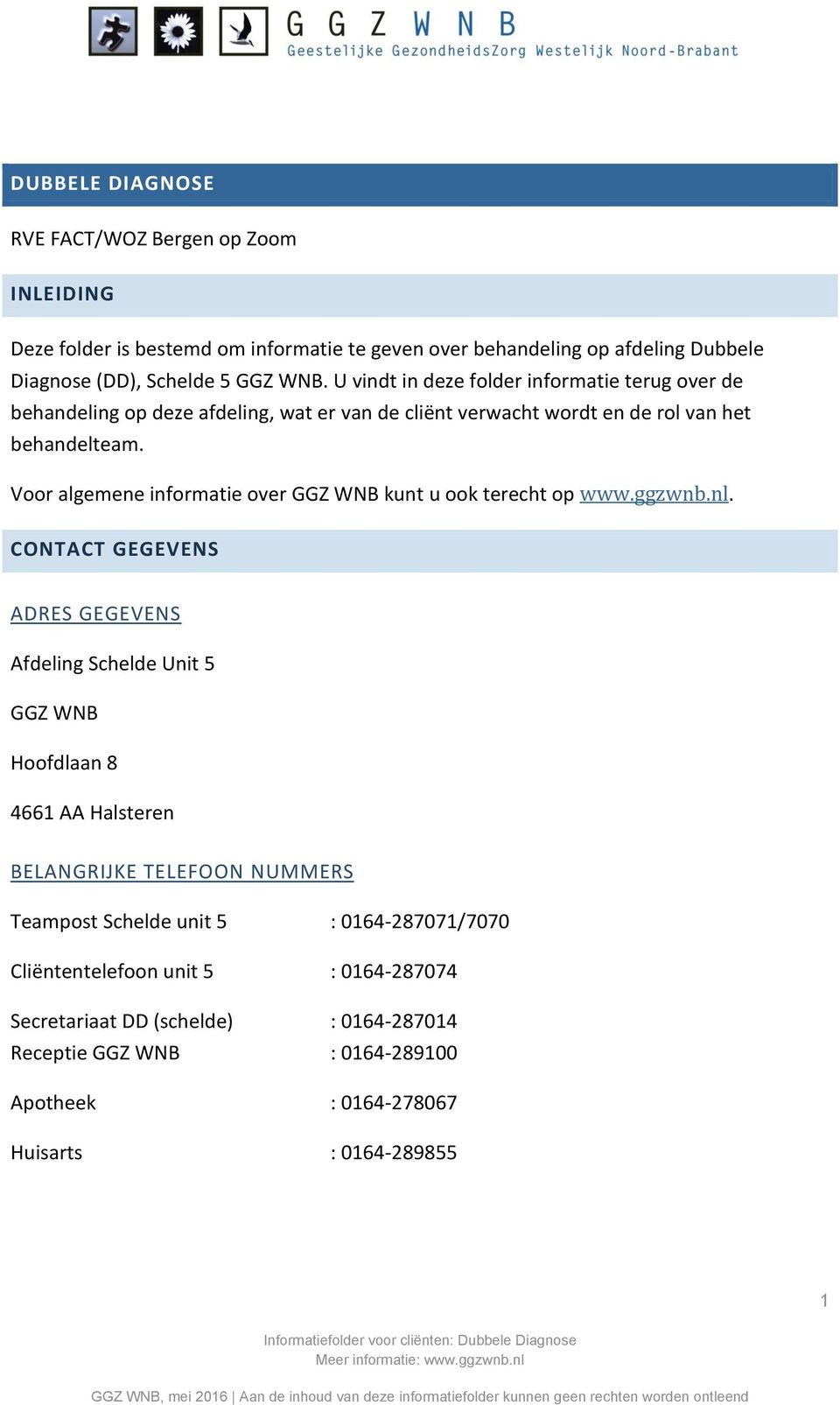 Voor algemene informatie over GGZ WNB kunt u ook terecht op www.ggzwnb.nl.