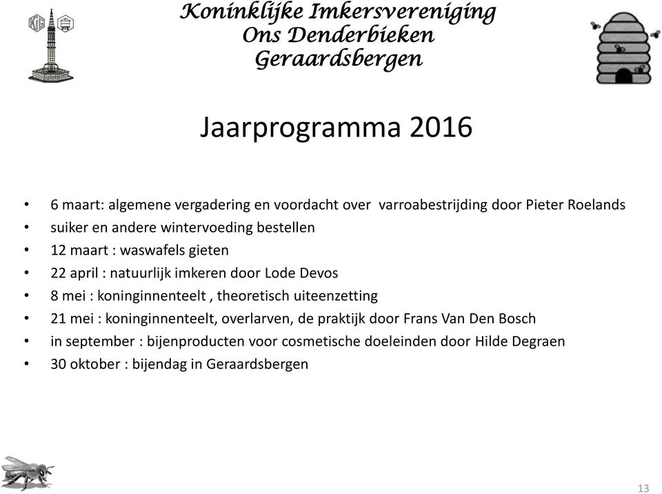 : koninginnenteelt, theoretisch uiteenzetting 21 mei : koninginnenteelt, overlarven, de praktijk door Frans Van