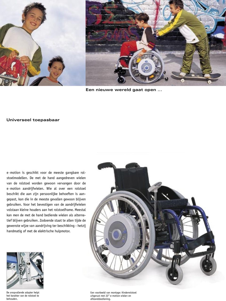 Wie al over een rolstoel beschikt die aan zijn persoonlijke behoeften is aangepast, kan die in de meeste gevallen gewoon blijven gebruiken.