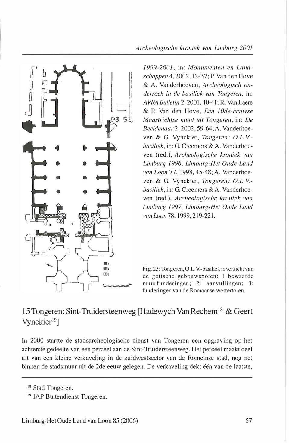 Van den Hove, Een 1 Ode-eeuwse Maastrichtse munt uit Tongeren, in: De Beeldenaar 2, 2002, 59-64; A. Vanderhoeven & G. Vynckier, Tonge ren: O.L.V. - basiliek, in: G. Creemers & A. Vanderhoeven (red.