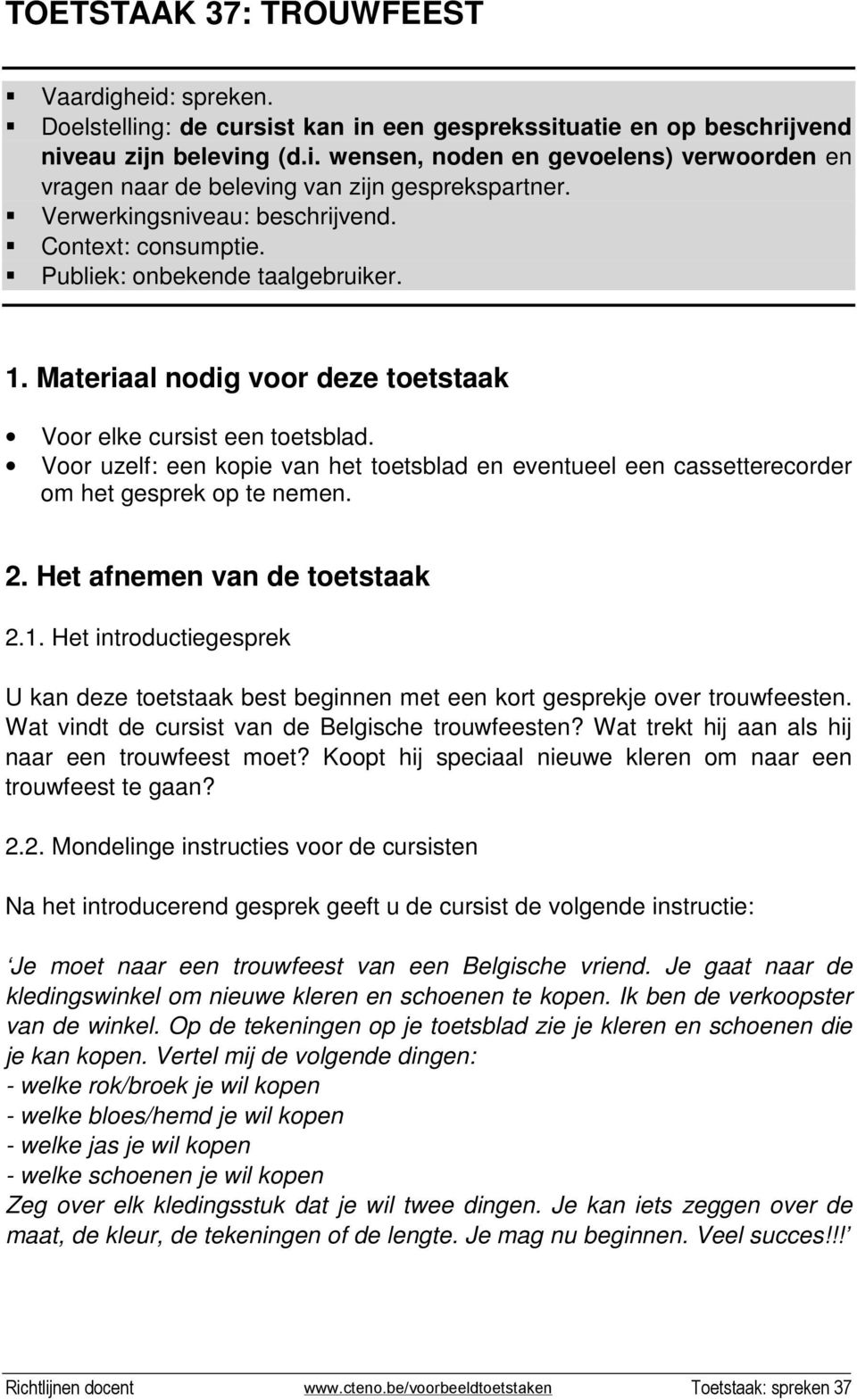 Voor uzelf: een kopie van het toetsblad en eventueel een cassetterecorder om het gesprek op te nemen. 2. Het afnemen van de toetstaak 2.