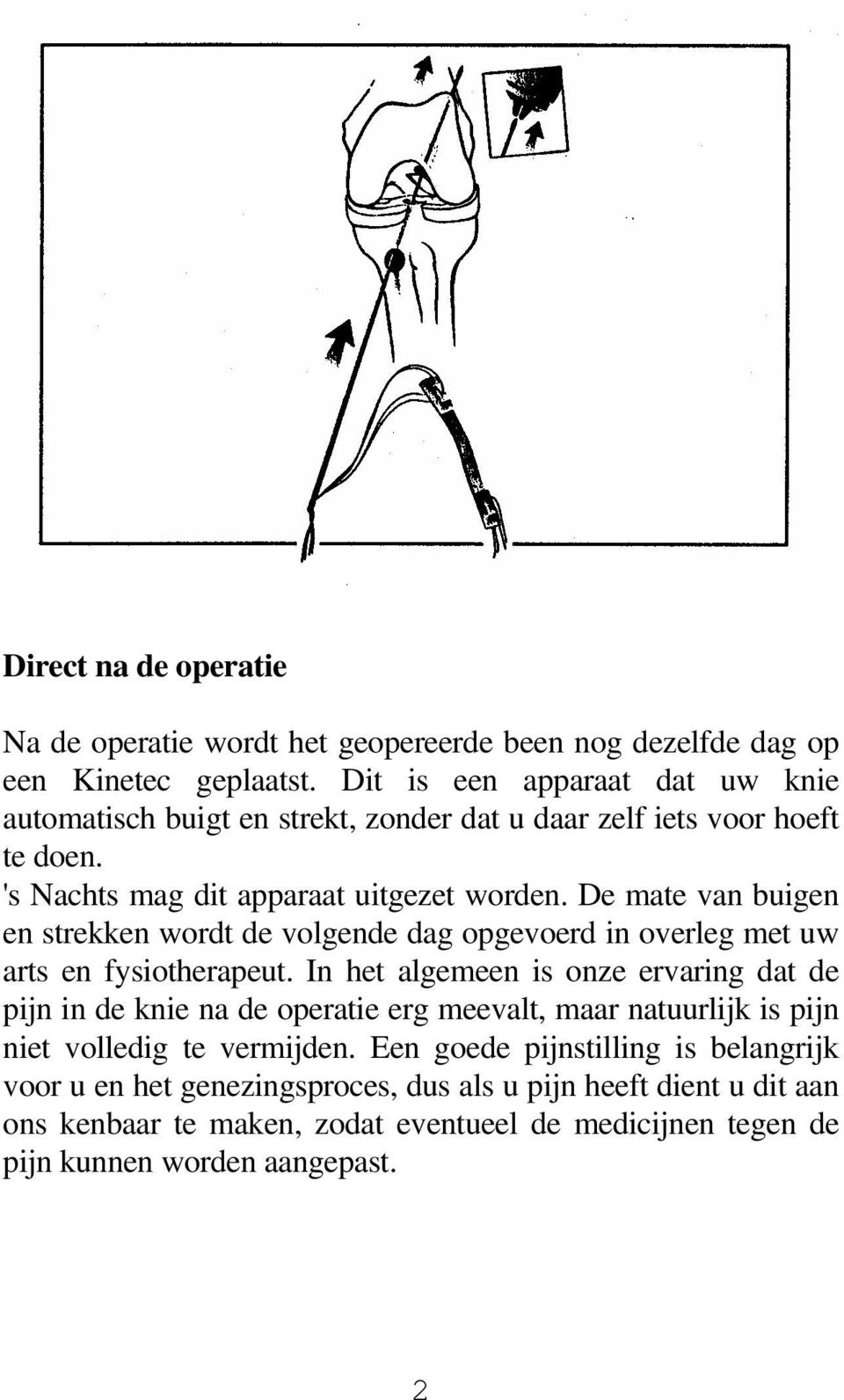 De mate van buigen en strekken wordt de volgende dag opgevoerd in overleg met uw arts en fysiotherapeut.