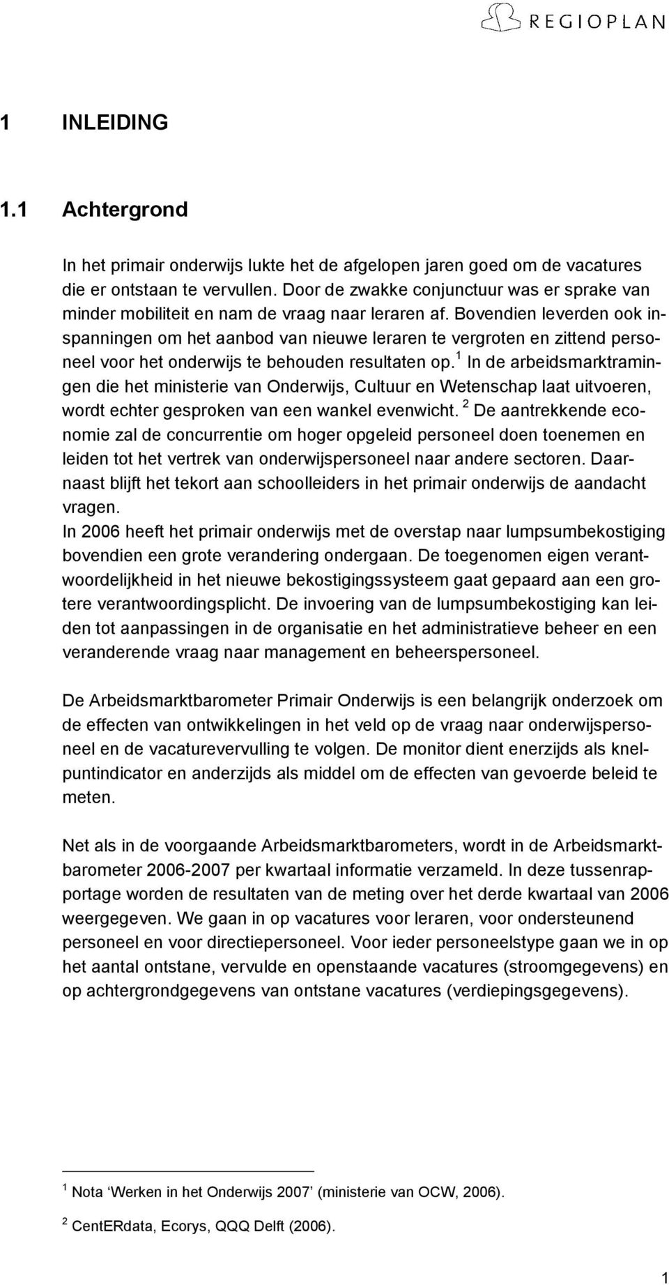 Bovendien leverden ook inspanningen om het aanbod van nieuwe leraren te vergroten en zittend personeel voor het onderwijs te behouden resultaten op.