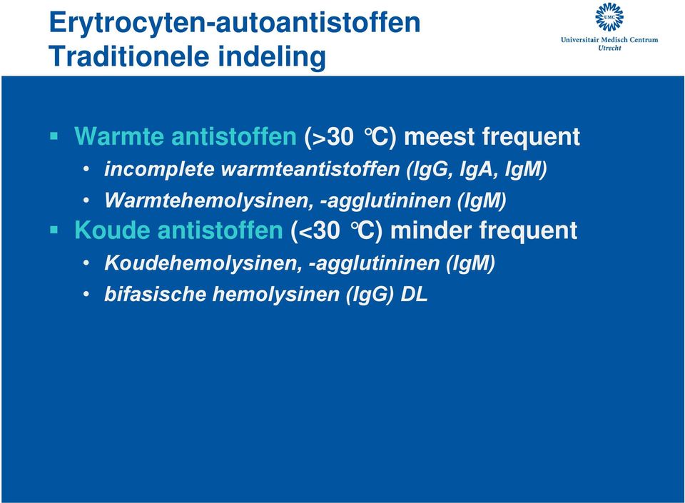 Warmtehemolysinen, -agglutininen (IgM) Koude antistoffen (<30 C) minder