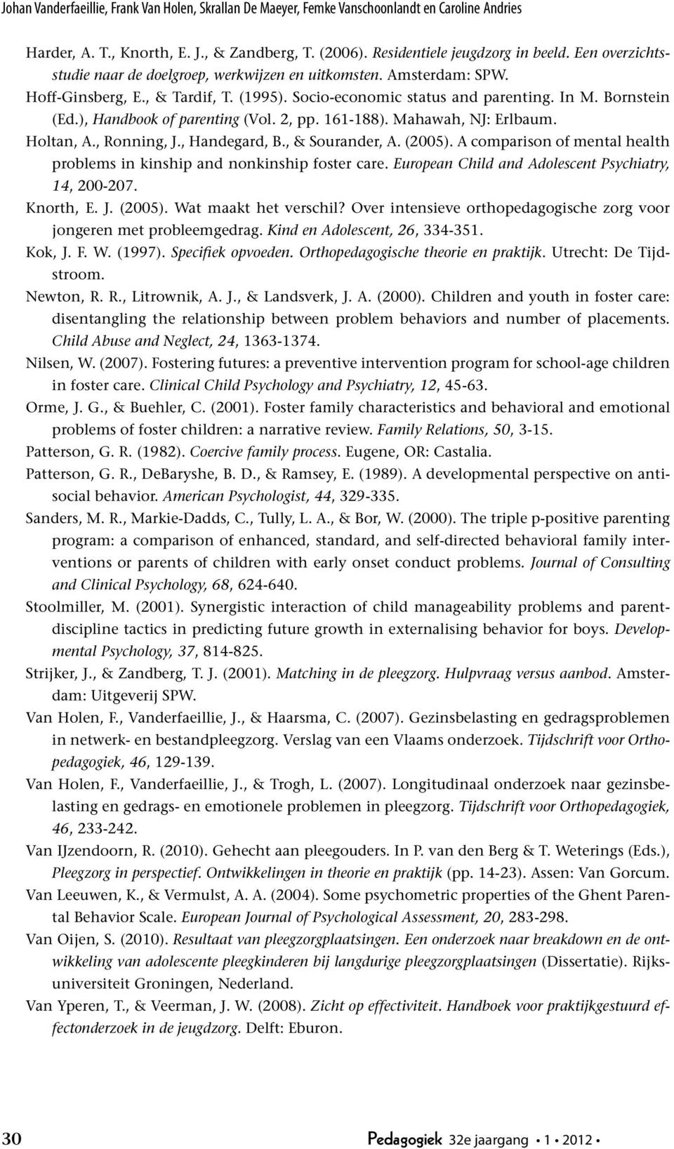 ), Handbook of parenting (Vol. 2, pp. 161-188). Mahawah, NJ: Erlbaum. Holtan, A., Ronning, J., Handegard, B., & Sourander, A. (2005).