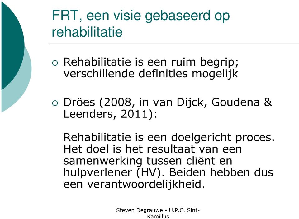 2011): Rehabilitatie is een doelgericht proces.