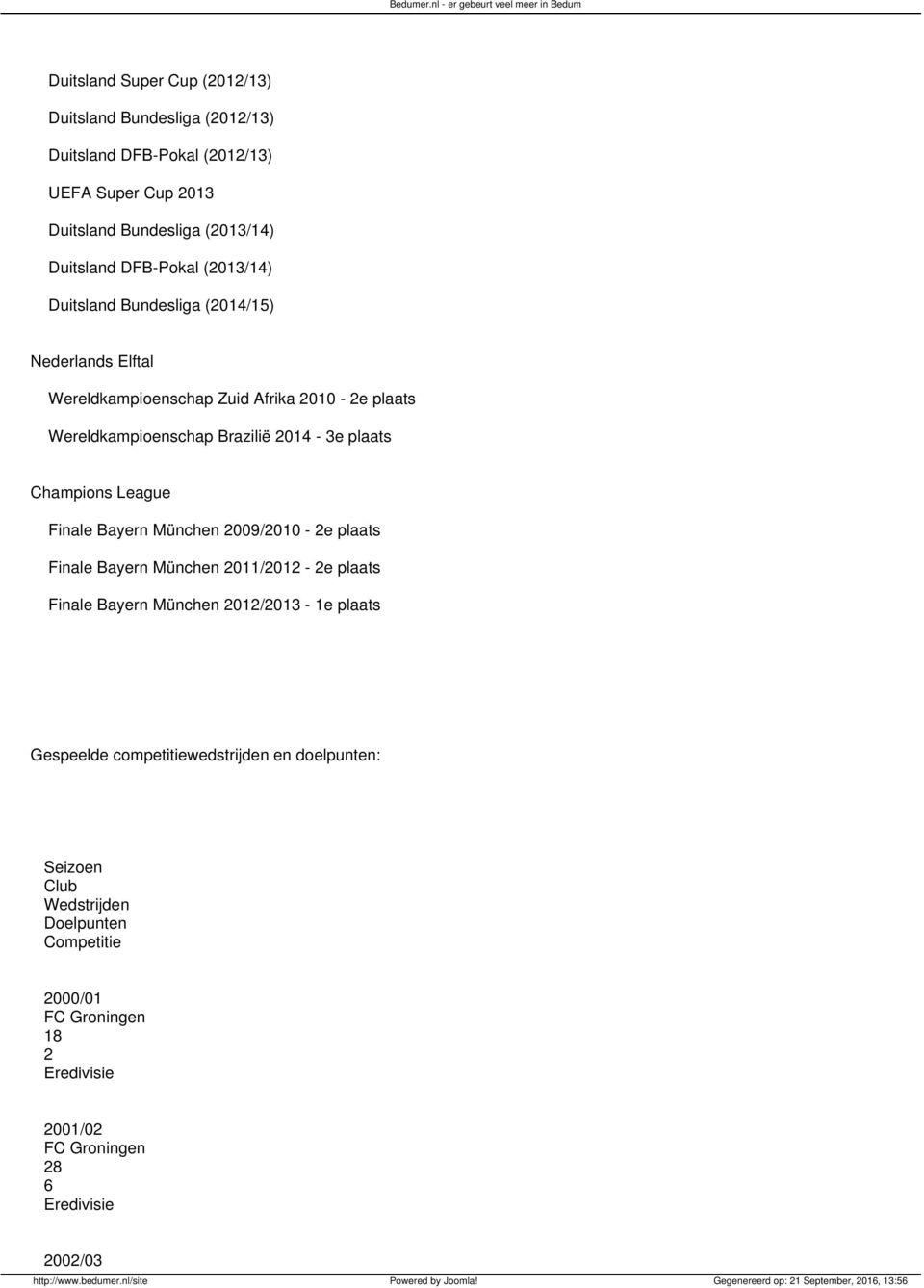 plaats Champions League Finale Bayern München 2009/2010-2e plaats Finale Bayern München 2011/2012-2e plaats Finale Bayern München 2012/2013-1e plaats