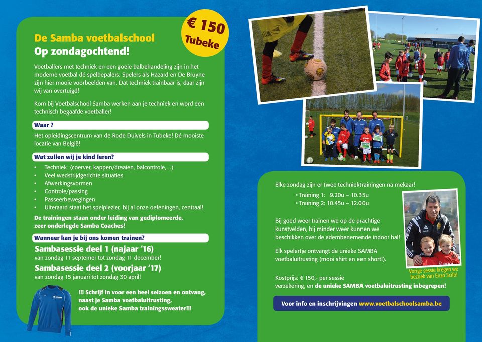 Kom bij Voetbalschool Samba werken aan je techniek en word een technisch begaafde voetballer! Het opleidingscentrum van de Rode Duivels in Tubeke! Dé mooiste locatie van België!