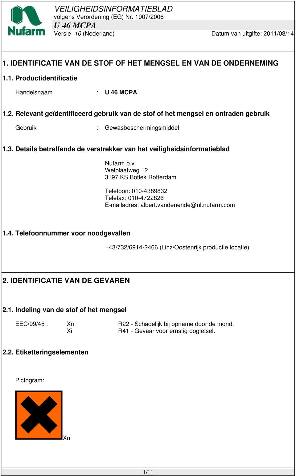 Details betreffende de verstrekker van het veiligheidsinformatieblad Nufarm b.v. Welplaatweg 12 3197 KS Botlek Rotterdam Telefoon: 010-4389832 Telefax: 010-4722826 E-mailadres: albert.