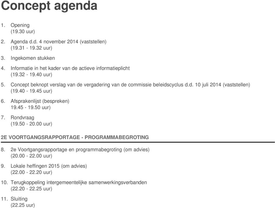 40 uur) Concept beknopt verslag van de vergadering van de commissie beleidscyclus d.d. 10 juli 2014 (vaststellen) (19.40-19.45 uur) Afsprakenlijst (bespreken) 19.45-19.