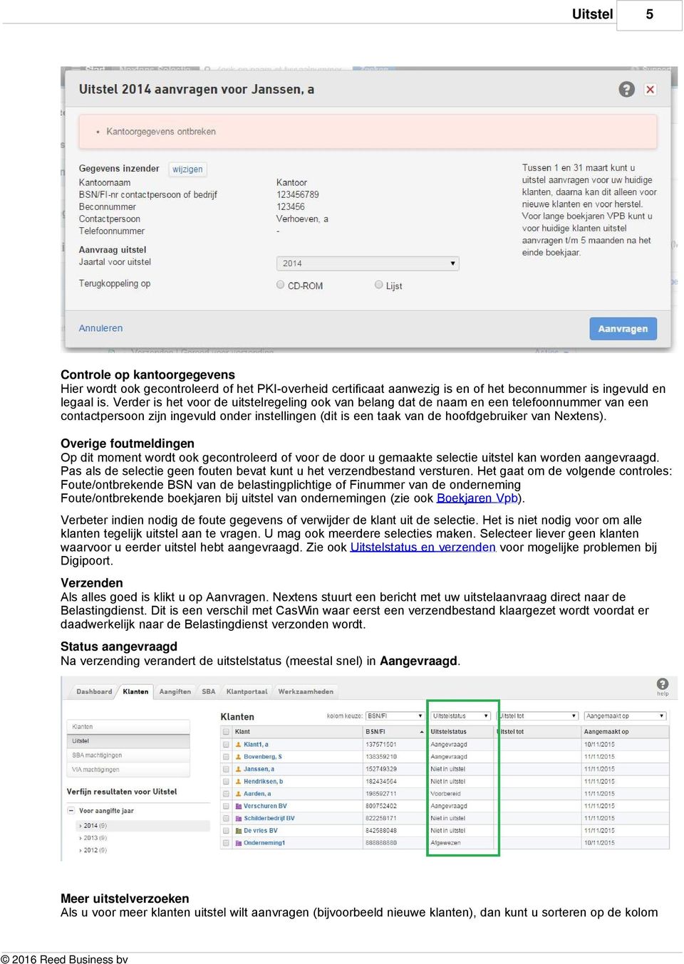 Overige foutmeldingen Op dit moment wordt ook gecontroleerd of voor de door u gemaakte selectie uitstel kan worden aangevraagd.