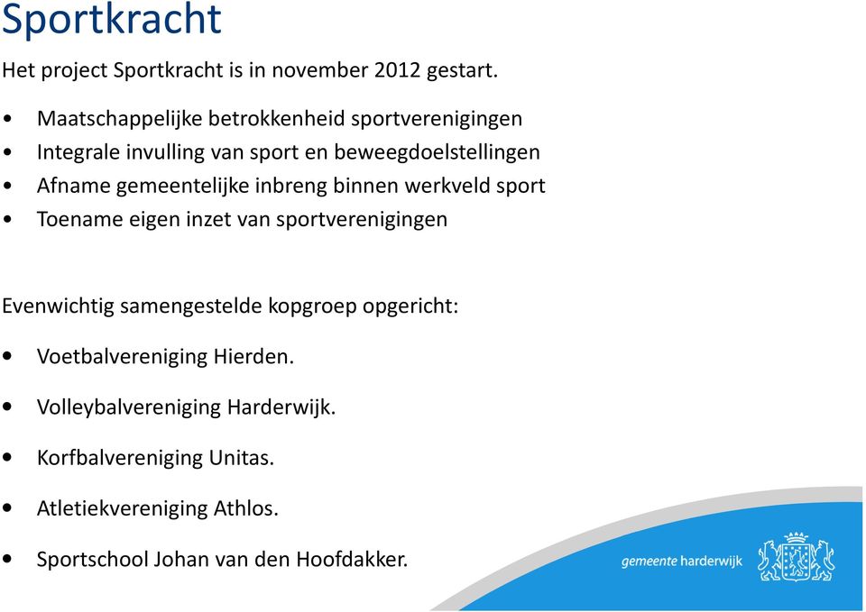 gemeentelijke inbreng binnen werkveld sport Toename eigen inzet van sportverenigingen Evenwichtig samengestelde