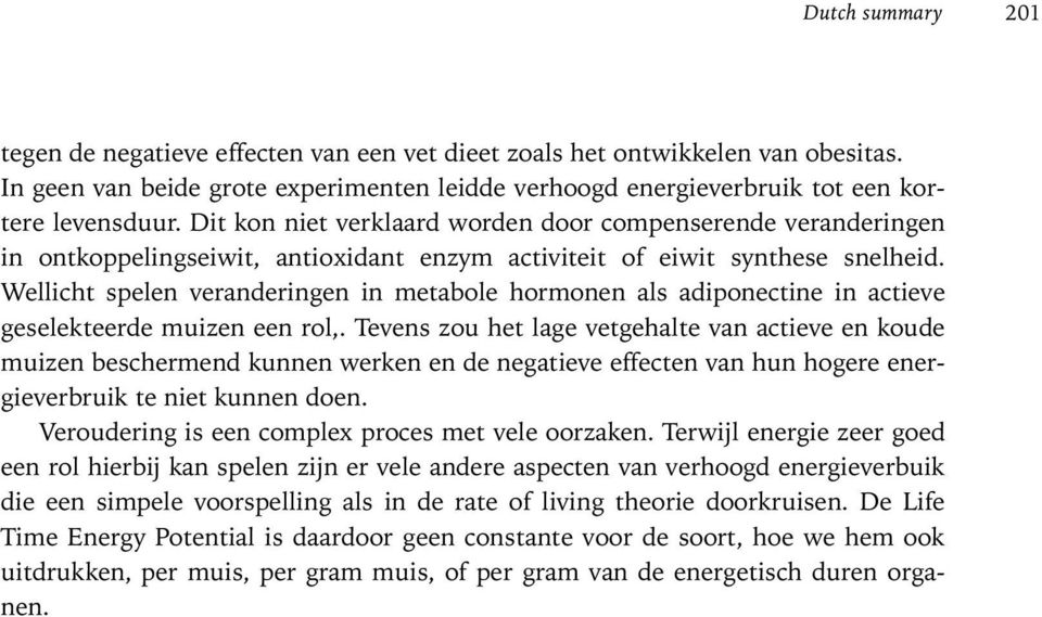 Wellicht spelen veranderingen in metabole hormonen als adiponectine in actieve geselekteerde muizen een rol,.