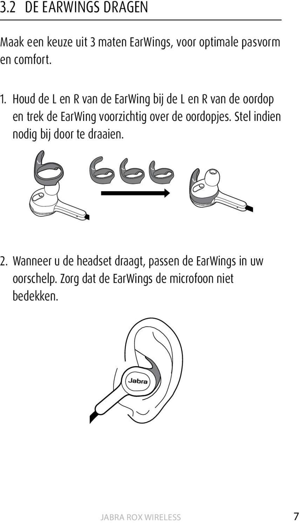 Houd de L en R van de EarWing bij de L en R van de oordop en trek de EarWing voorzichtig