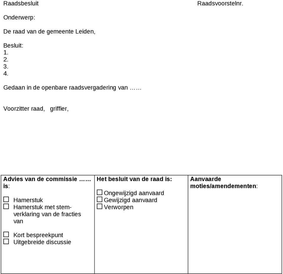 Hamerstuk Hamerstuk met stemverklaring van de fracties van Kort bespreekpunt Uitgebreide discussie